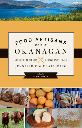 Food Artisans Of The Okanagan Your Guide To The Best Locally Crafted Fare Cockrallking