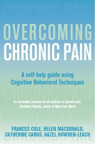 Overcoming Chronic Pain A Selfhelp Guide Using Cognitive Behavioral Techniques Uk Ed Cole