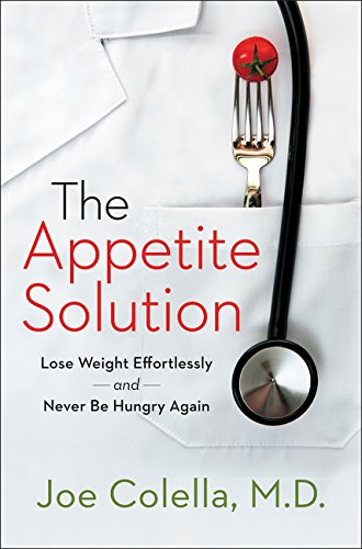 The Appetite Solution Lose Weight Effortlessly And Never Be Hungry Again 1st Edition Colella