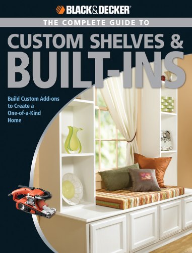 Black Decker The Complete Guide To Custom Shelves Builtins Build Custom Addons To Create A Oneofakind Home Coleman