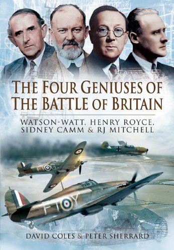 The Four Geniuses Of The Battle Of Britainthe Watsonwatt Henry Royce Sydney Camm And Rj Mitchell David Cole