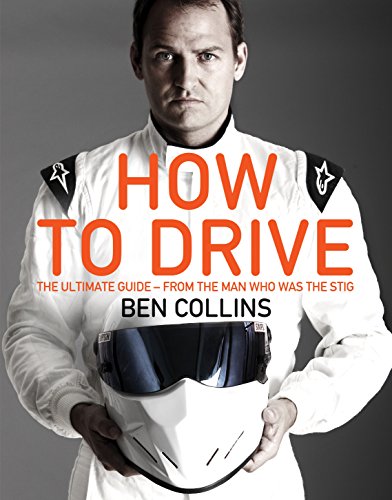 How To Drive The Ultimate Guide From The Man Who Was The Stig Main Market Ed Collins