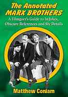 The Annotated Marx Brothers A Filmgoers Guide To Injokes Obscure References And Sly Details Coniam