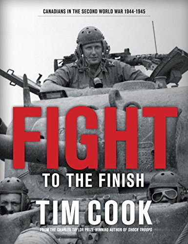 Fight To The Finish Canadians In The Second World War 19441945 Tim Cook