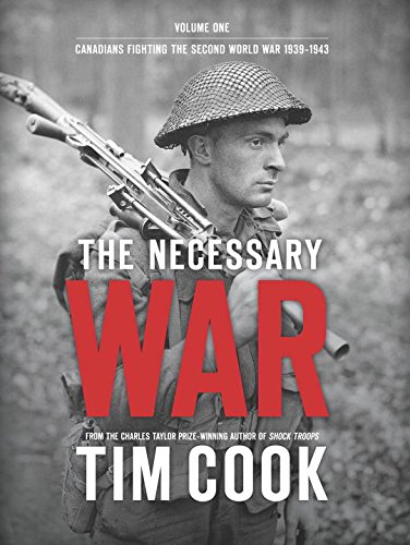 The Necessary War Volume 1 Canadians Fighting The Second World War19391943 First Edition Tim Cook
