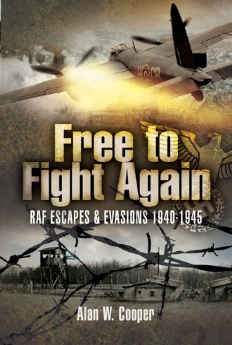 Free To Fight Again Raf Escapes And Evasions 19401945 Alan W Cooper