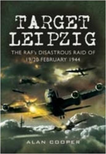 Target Leipzig The Rafs Disastrous Raid Of 1920 February 1944 1st Edition Alan W Cooper