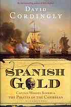 Spanish Gold Captain Woodes Rogers And The Pirates Of The Caribbean David Cordingly