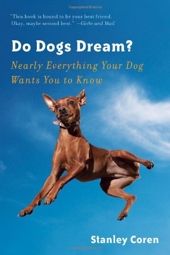 Do Dogs Dream Nearly Everything Your Dog Wants You To Know First Edition Coren