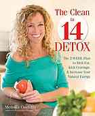 The Clean In 14 Detox The 2week Plan To Melt Fat Kick Cravings And Increase Your Natural Energy Costello