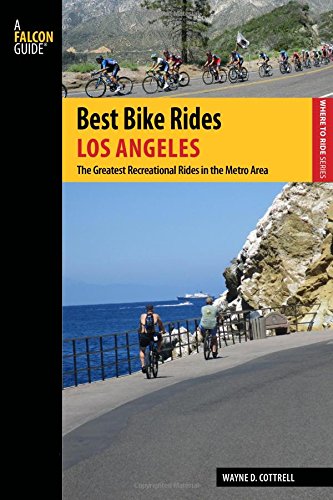 Best Bike Rides Los Angeles The Greatest Recreational Rides In The Metro Area First Edition Cottrell