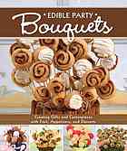 Edible Party Bouquets Creating Gifts And Centerpieces With Fruit Appetizers And Desserts Couch