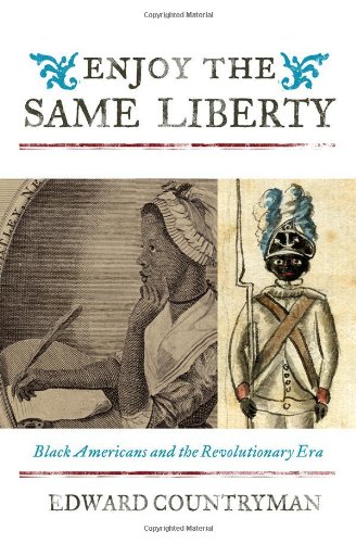 Enjoy The Same Liberty Black Americans And The Revolutionary Era Countryman