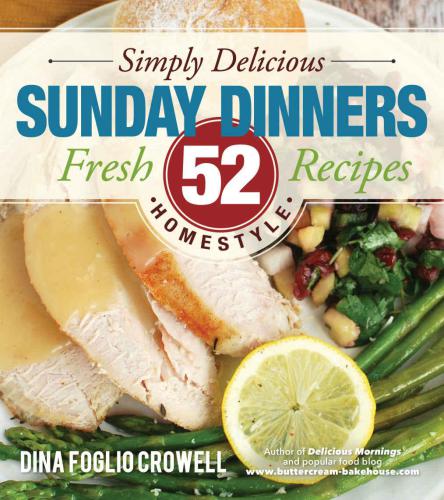 Simply Delicious Sunday Dinners 52 Fresh Homestyle Recipes Crowell