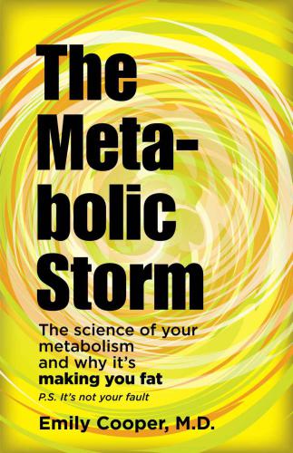 The Metabolic Storm The Science Of Your Metabolism And Why Its Making You Fat Cooper
