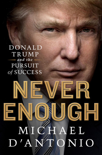 Never Enough Donald Trump And The Pursuit Of Success Dantonio