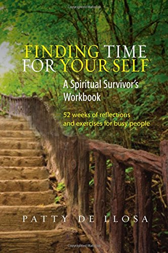 Finding Time For Your Self A Spiritual Survivors Workbook 52 Weeks Of Reflections And Exercises For Busy People Workbook De Llosa