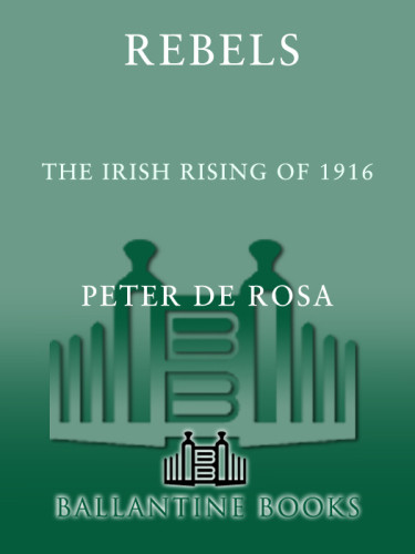 Rebels The Irish Rising Of 1916 Unabridged De Rosa Peter