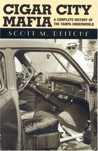 Cigar City Mafia A Complete History Of The Tampa Underworld First Edition Deitche