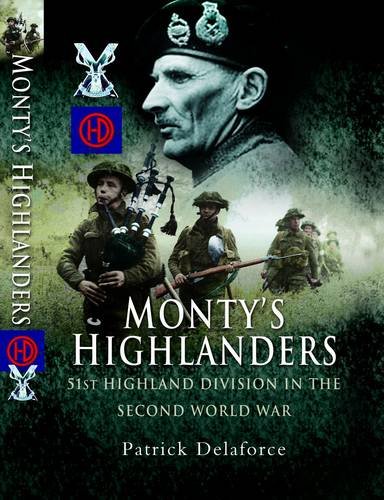 Montys Highlanders 51st Highland Division In The Second World War Patrick Delaforce