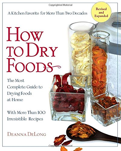 How To Dry Foods The Most Complete Guide To Drying Foods At Home Home Books Rev Ed Deanna Delong