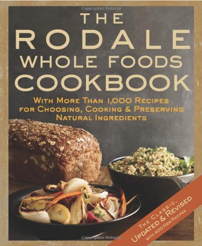 The Rodale Whole Foods Cookbook With More Than 1000 Recipes For Choosing Cooking Preserving Natural Ingredients Updated Revised Ed Demoelt