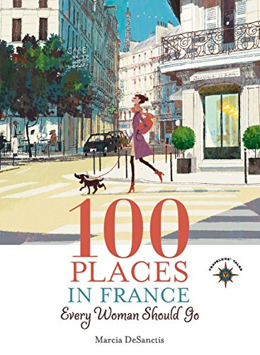 100 Places In France Every Woman Should Go Desanctis Marcia