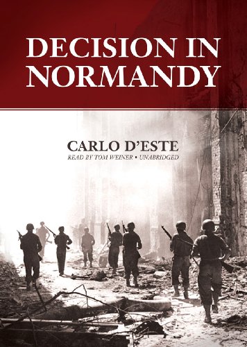 Decision In Normandy The Real Story Of Montgomery And The Allied Campaign Carlo Deste