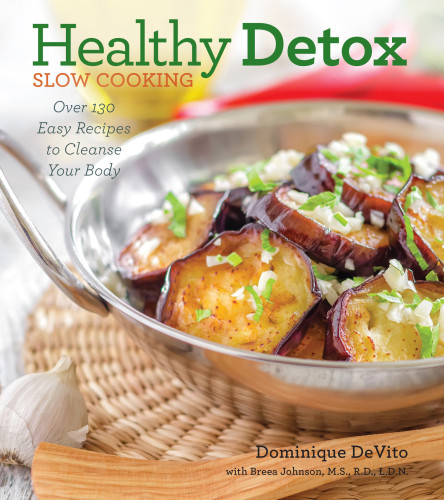 Healthy Detox Slow Cooking Over 120 Easy Recipes To Cleanse Your Body Devito