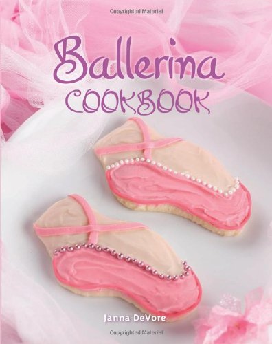 Ballerina Cookbook 1st Ed Janna Devore Zaczac Williams