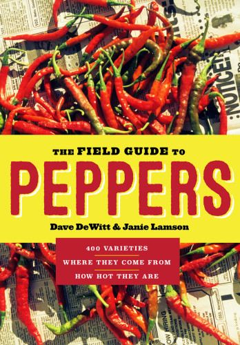 The Field Guide To Peppers Dave Dewitt Janie Lamson