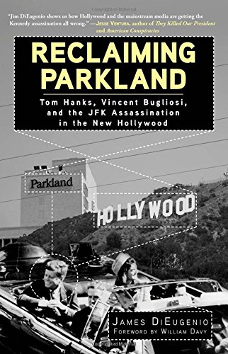 Reclaiming Parkland Tom Hanks Vincent Bugliosi The Jfk Assassination In The New Hollywood 1st Edition Dieugenio