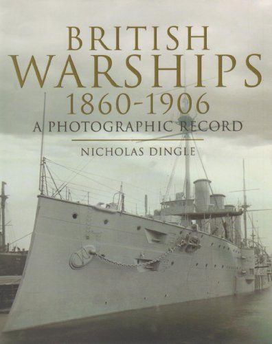 British Warships 18601906 A Photographic Record Dingle Nicholas