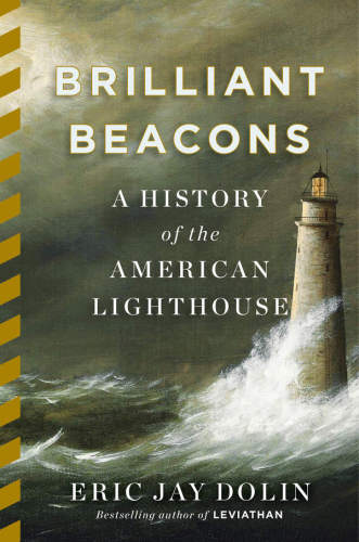 Brilliant Beacons A History Of The American Lighthouse Dolin