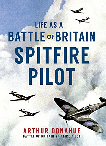 Life As A Battle Of Britain Spitfire Pilot Donahue Arthur Gerald Holman