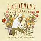 Gardeners Yoga 40 Yoga Poses To Help Your Garden Flow Veronica Dorazio
