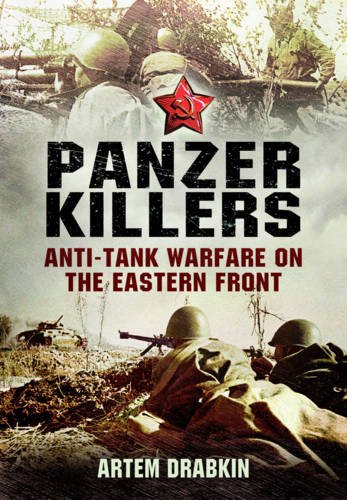 Panzer Killers Antitank Warfare On The Eastern Front First Edition Artem Drabkin
