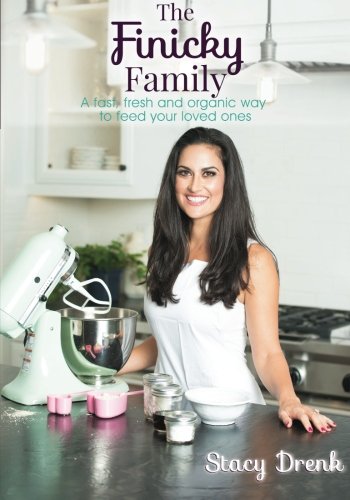 The Finicky Family A Fast Fresh And Organic Way To Feed Your Loved Ones 1st Edition Drenk