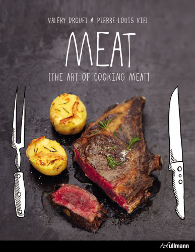 Meat The Art Of Cooking Meat 1st Edition Valry Drouet Pierrelouis Viel