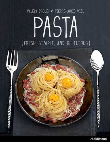 Pasta Fresh Simple And Magnificent Recipes 1st Edition Valry Drouet