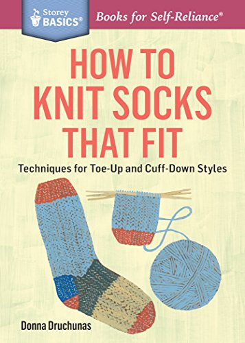 How To Knit Socks That Fit Techniques For Toeup And Cuffdown Styles A Storey Basics Title Druchunas