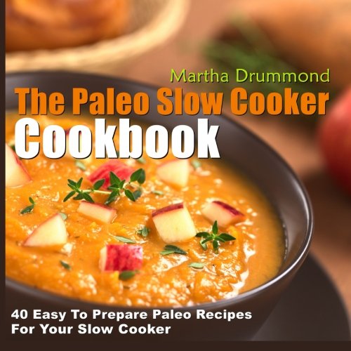 The Paleo Slow Cooker Cookbook Martha Drummond