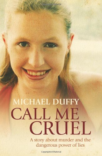 Call Me Cruel A Story About Murder And The Dangerous Power Of Lies Michael Duffy