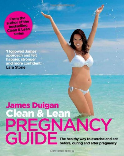 Clean Lean Pregnancy Guide The Healthy Way To Exercise And Eat Before During And After Pregnany Duigan