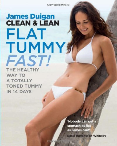 Clean And Lean Flat Tummy Fast The Healthy Way To A Totally Toned Tummy In 14 Days James Duigan