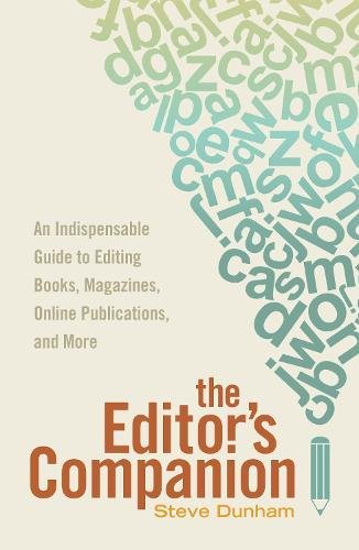 The Editors Companion An Indispensable Guide To Editing Books Magazines Online Publications And More First Edition Steve Dunham