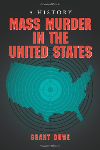 Mass Murder In The United States A History Duwe Grant
