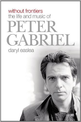 Without Frontiers The Life And Music Of Peter Gabriel 1st Edition Easlea