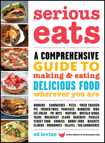 Serious Eats A Comprehensive Guide To Making And Eating Delicious Food Wherever You Are Levine