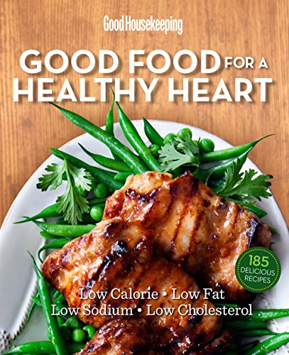 Good Food For A Healthy Heart 1st Edition Good Housekeeping